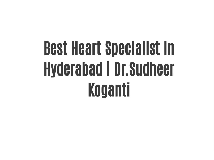 Ppt Best Heart Specialist In Hyderabad Dr Sudheer Koganti