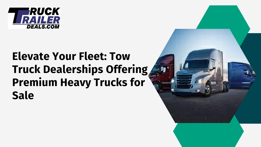 PPT Elevate Your Fleet Tow Truck Dealerships Offering Premium Heavy