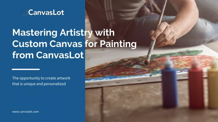 PPT - Mastering Artistry with Custom Canvas for Painting from CanvasLot PowerPoint Presentation 