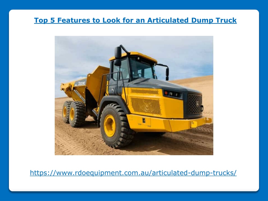 PPT - Top 5 Features To Look For An Articulated Dump Truck PowerPoint ...