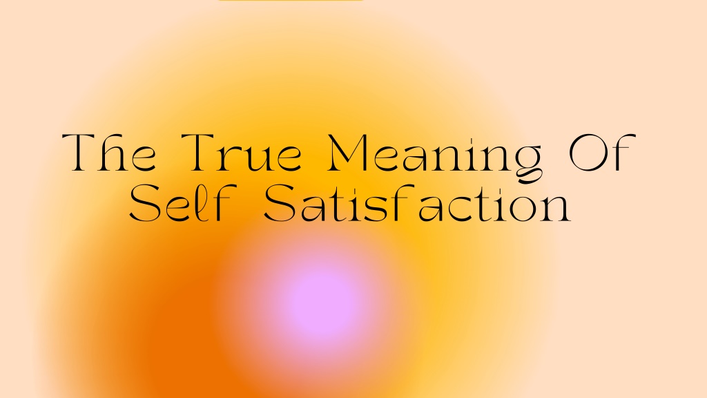 ppt-the-true-meaning-of-self-satisfaction-powerpoint-presentation