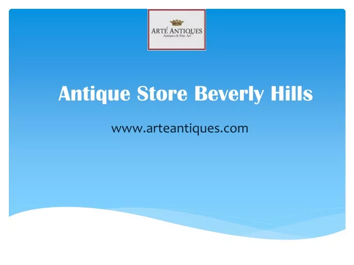 PPT - Antique Store Beverly Hills - www.arteantiques.com PowerPoint ...