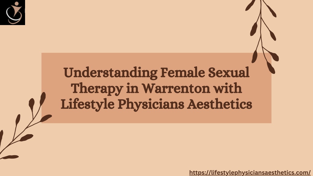 Ppt Understanding Female Sexual Therapy In Warrenton With Lifestyle Physicians Aesthetics 4342