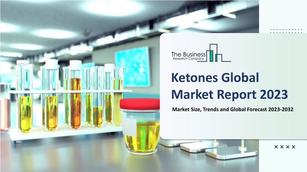 PPT - Ketones Market PowerPoint Presentation, Free Download - ID:12149334