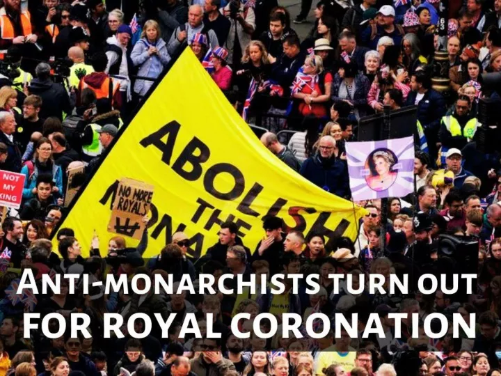 anti monarchists turn out for royal coronation n.