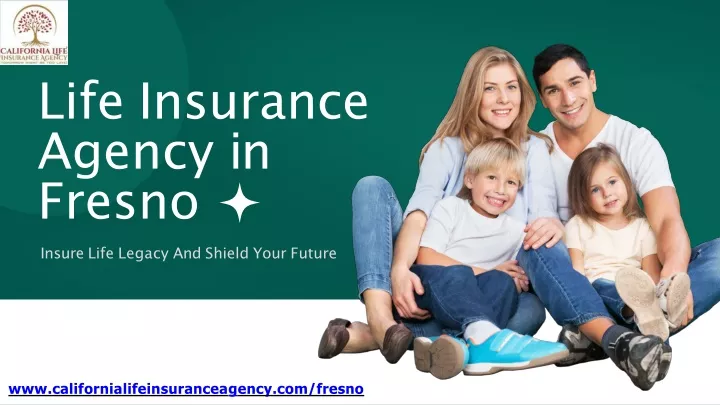 Ppt - Fresno's Trusted Life Insurance Agency - Get The Coverage You 