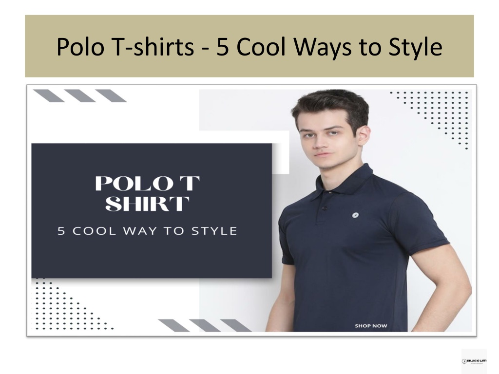 PPT - Polo T-shirts - 5 Cool Ways to Style PowerPoint Presentation ...