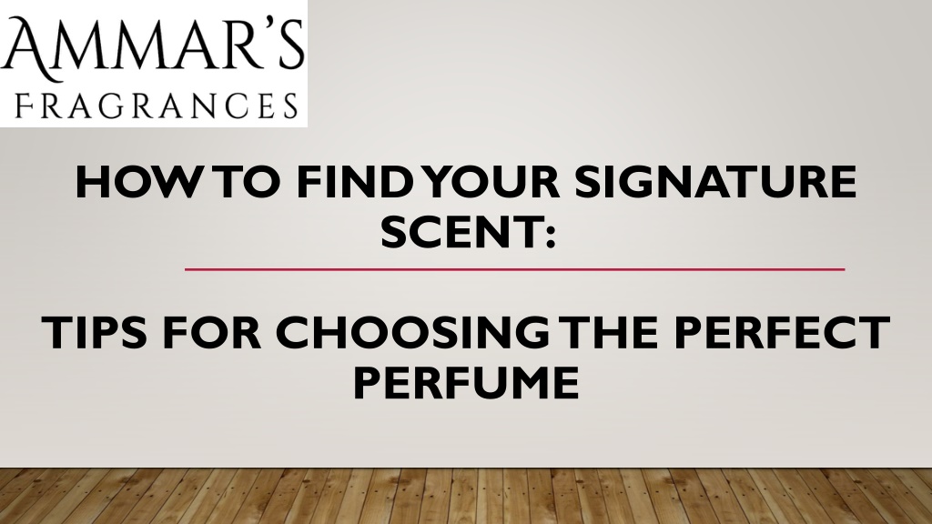 PPT How to Find Your Signature Scent and Tips for Choosing the