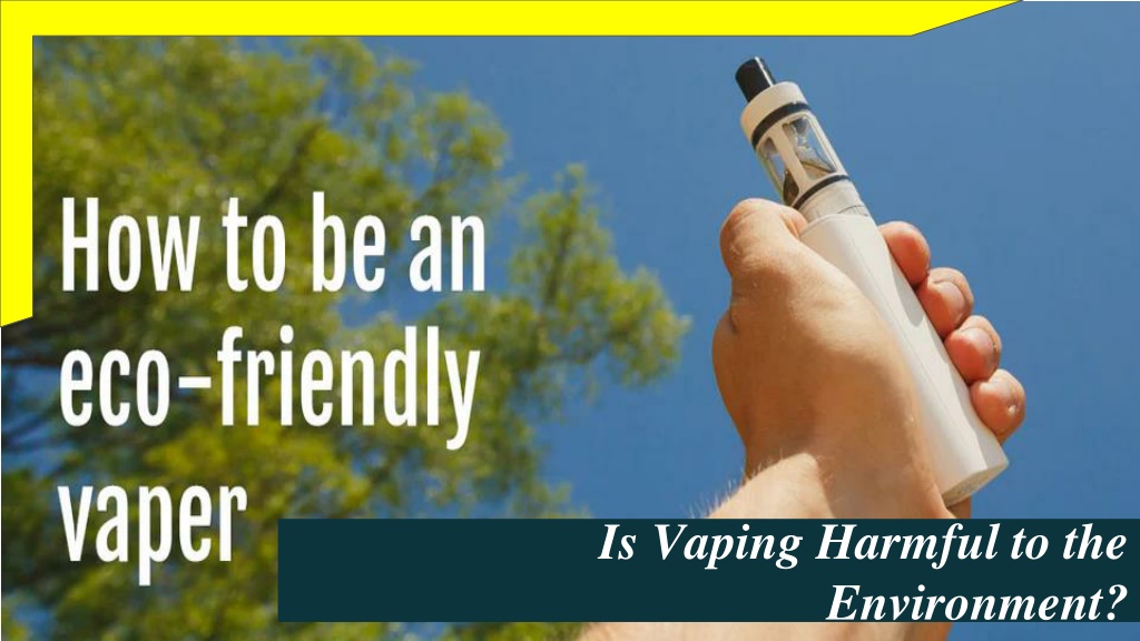 PPT Is Vaping Harmful to the Environment PowerPoint