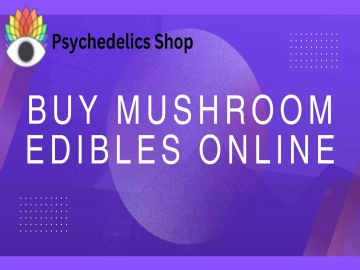 PPT - Buy Mushroom Edibles Online - Psychedelics Shop PowerPoint Presentation - ID:12198972