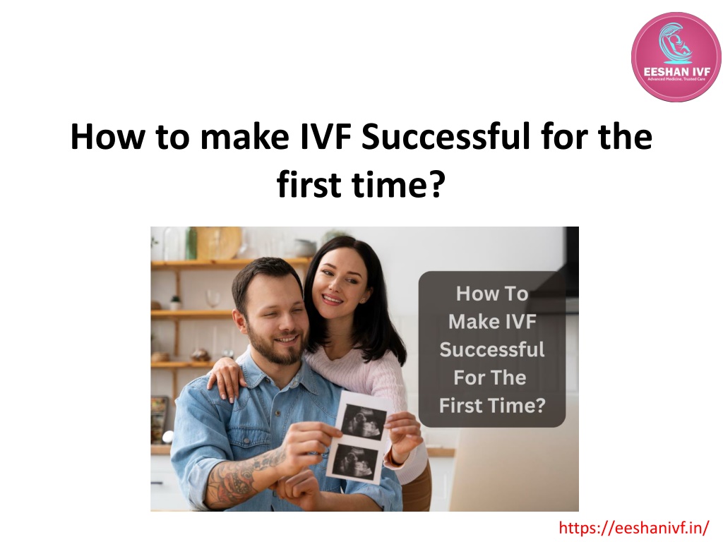 Ppt How To Make Ivf Successful For The First Time Powerpoint Presentation Id12270487 