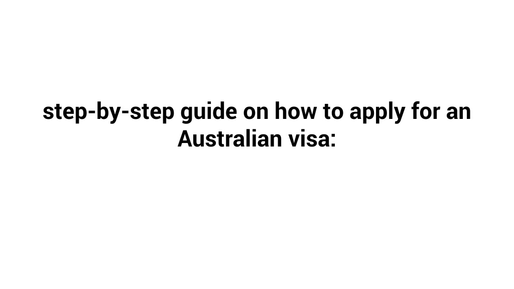 Ppt Step By Step Guide On How To Apply For An Australian Visa Powerpoint Presentation Id 7957