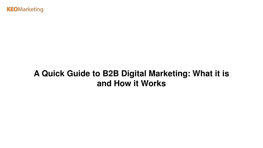PPT - A Quick Guide to B2B Digital Marketing What it is and How it ...