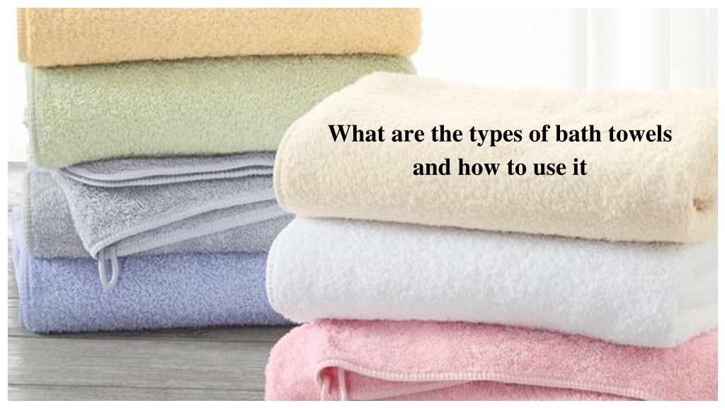 ppt-what-are-the-types-of-bath-towels-and-how-do-use-it-powerpoint