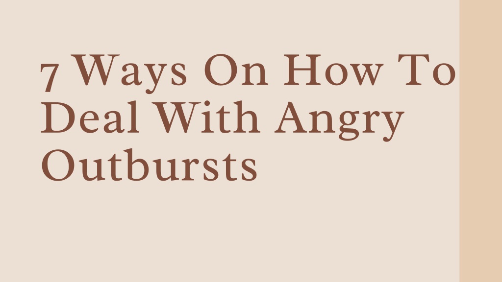 PPT - 7 Ways On How To Deal With Angry Outbursts PowerPoint ...