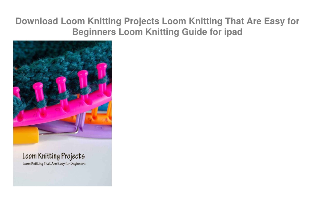 LOOM KNITTING FOR BEGINNERS: A Step By Step Guide On How Loom Knit