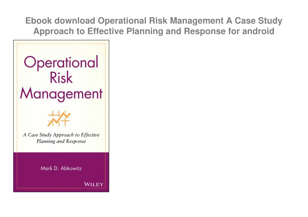 operational risk management a case study approach to effective planning and response