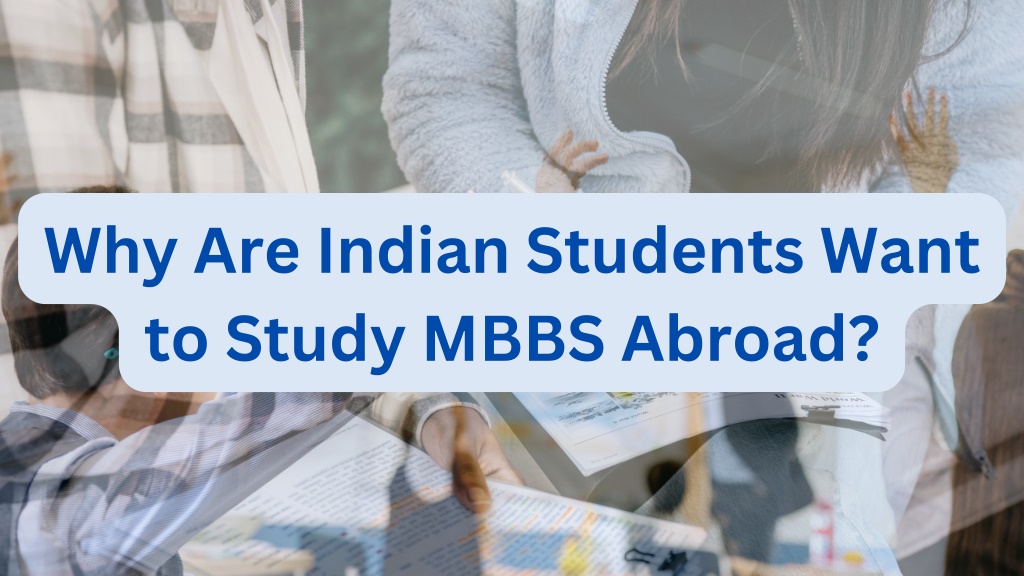 PPT - Why Are Indian Students Want To Study MBBS Abroad? PowerPoint ...