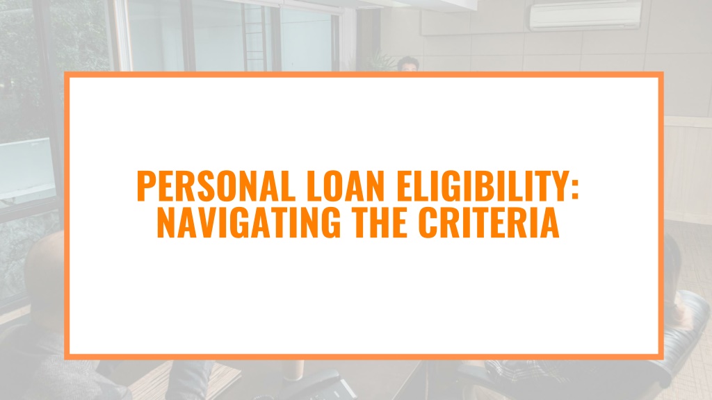 PPT - Personal Loan Eligibility: Navigating The Criteria PowerPoint ...