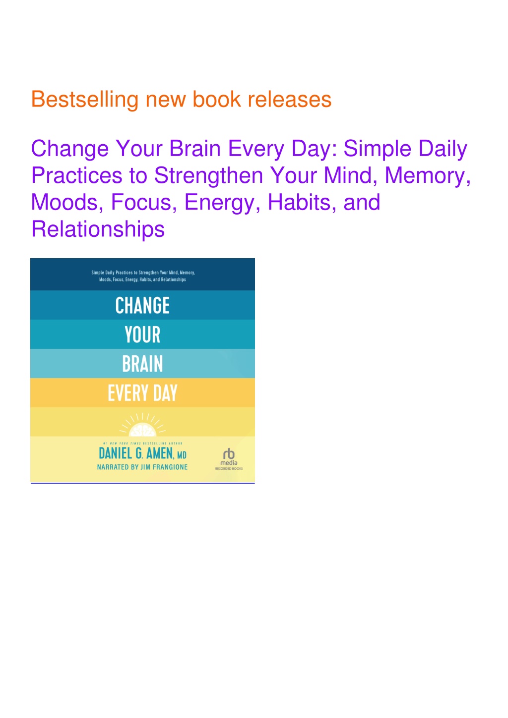 Change Your Brain Every Day: Simple Daily Practices to Strengthen Your  Mind, Memory, Moods, Focus, Energy, Habits, and Relationships