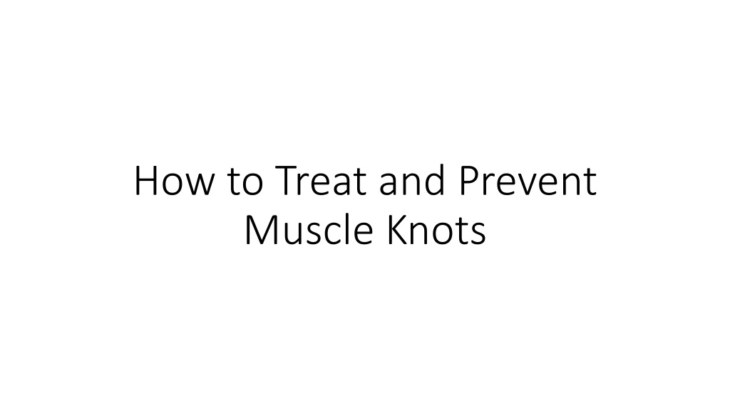 Ppt How To Treat And Prevent Muscle Knots Powerpoint Presentation