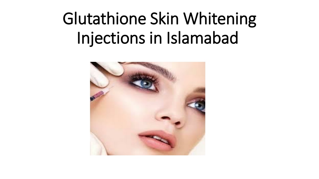 PPT Glutathione Skin Whitening Injections in Islamabad