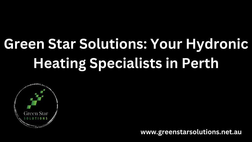 PPT - Green Star Solutions Your Hydronic Heating Specialists in Perth ...