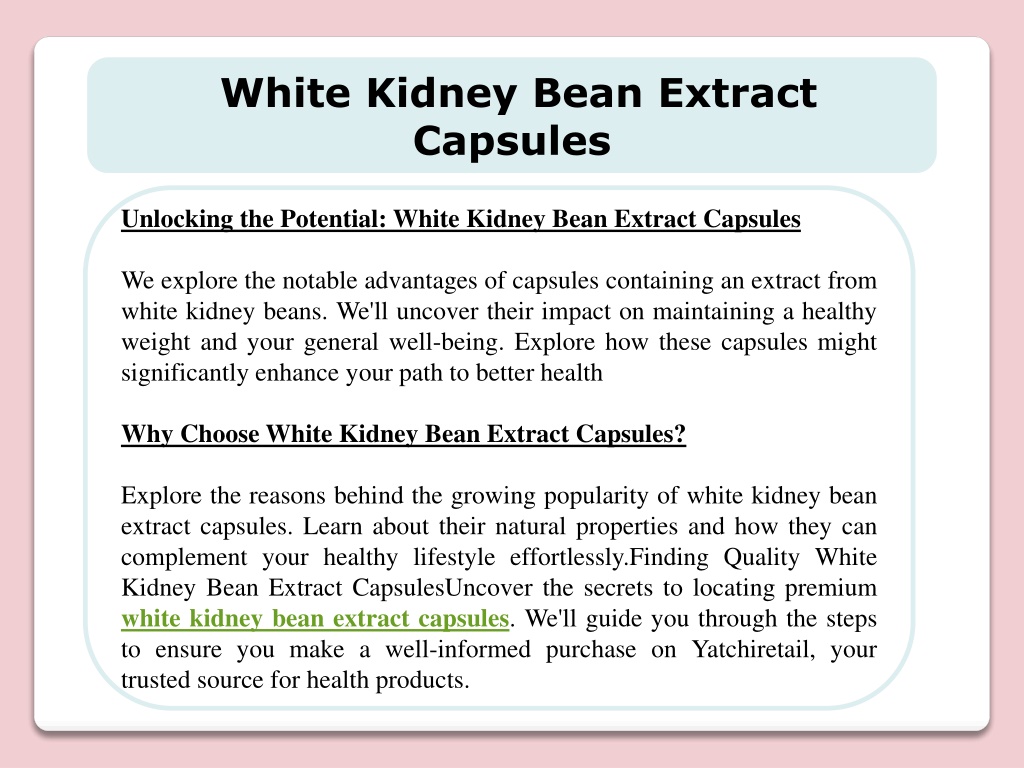 PPT Unlocking the Potential White Kidney Bean Extract Capsules