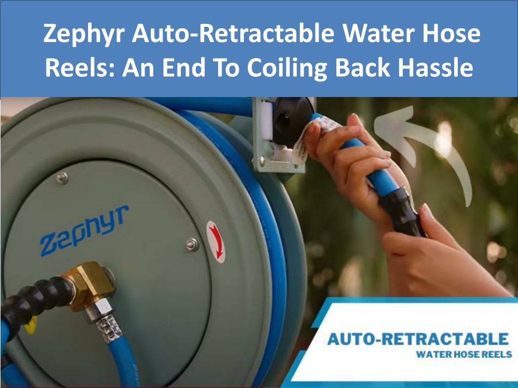 PPT - Zephyr Auto-Retractable Water Hose Reels An End To Coiling Back  Hassle PowerPoint Presentation - ID:12769016