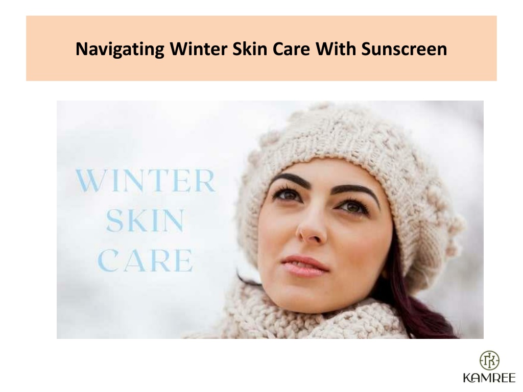 PPT - Navigating Winter Skin Care With Sunscreen PowerPoint 