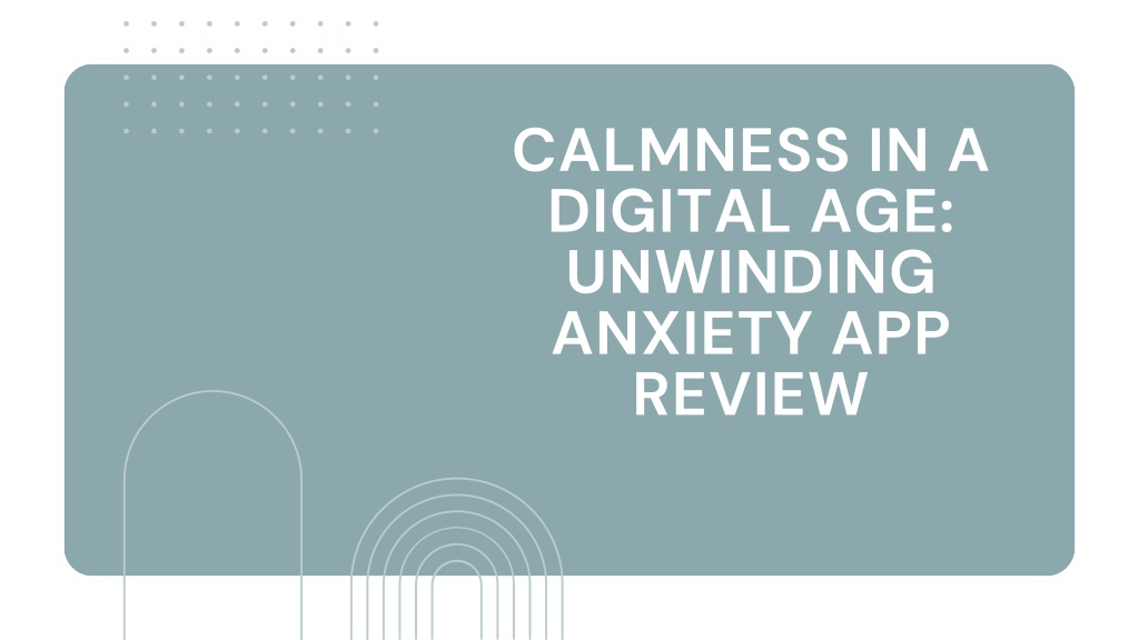 PPT - Calmness In A Digital Age Unwinding Anxiety App Review PowerPoint ...