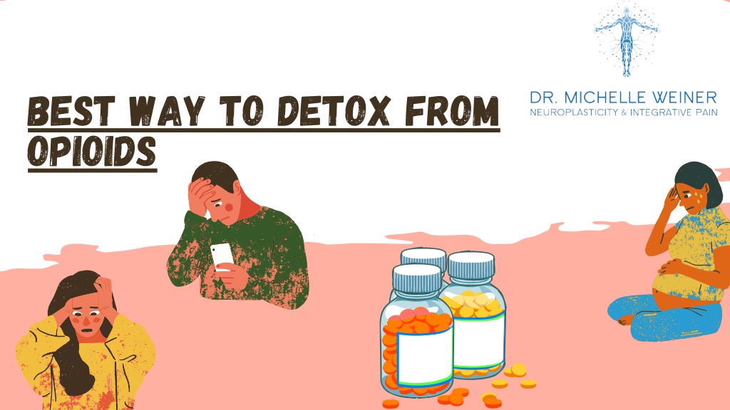 PPT - Best Method For Opioid Detoxification - Dr. Michelle Weiner ...