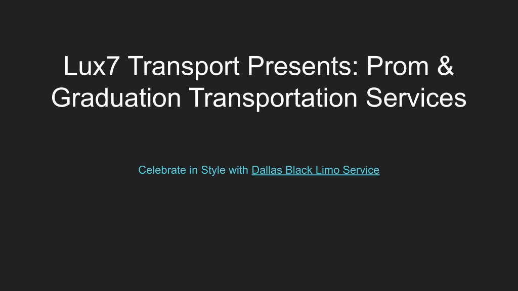 PPT - Lux7 Transport Presents_ Prom & Graduation Transportation ...