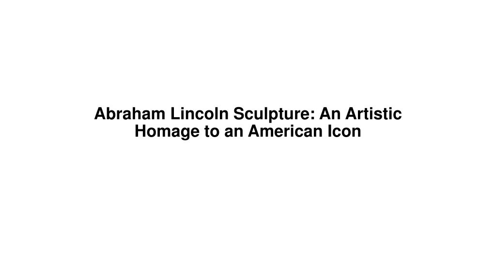 PPT - Abraham Lincoln Sculpture An Artistic Homage to an American Icon ...