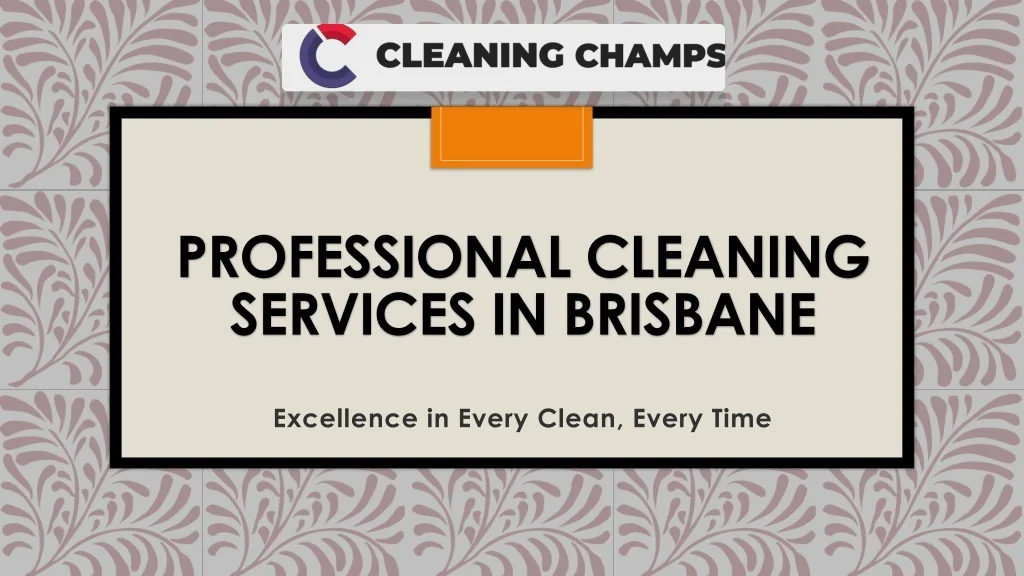 PPT - Professional Cleaning Services in Brisbane PowerPoint ...