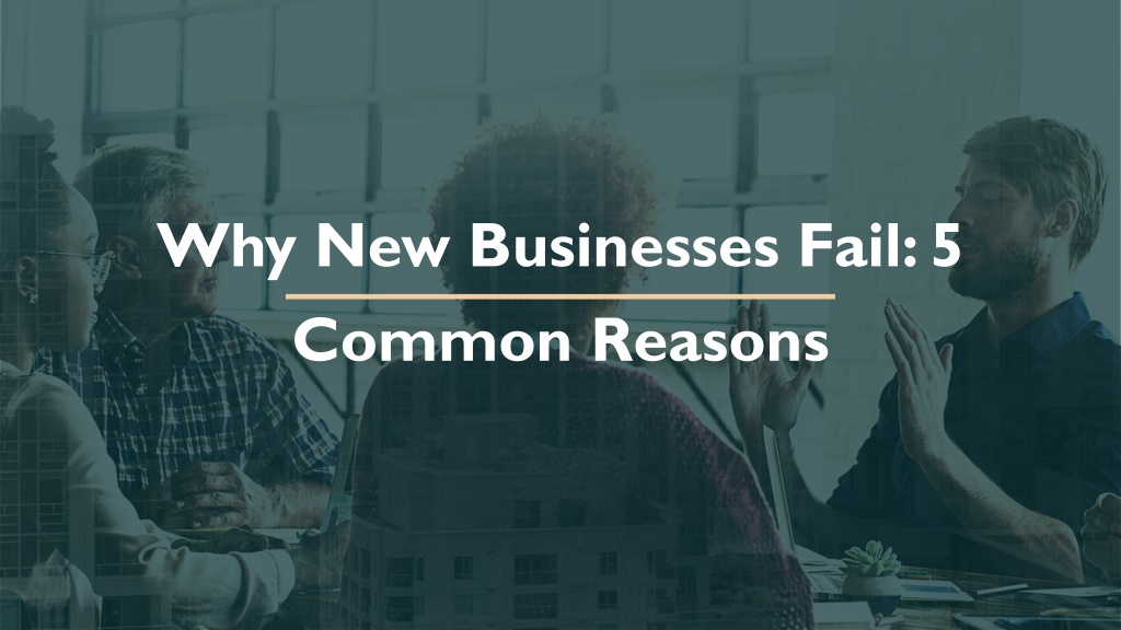 List Some Reasons That Many New Businesses Fail PPT - Why New Businesses Fail: 5 Common Reasons by Dr. Ameet Parekh